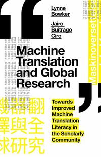 Cover image for Machine Translation and Global Research: Towards Improved Machine Translation Literacy in the Scholarly Community