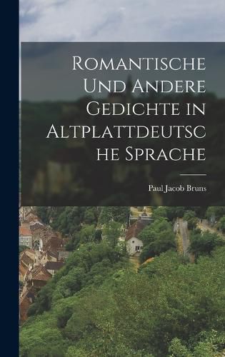 Romantische Und Andere Gedichte in Altplattdeutsche Sprache