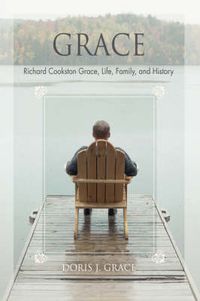 Cover image for Grace: Richard Cookston Grace, Life, Family, and History