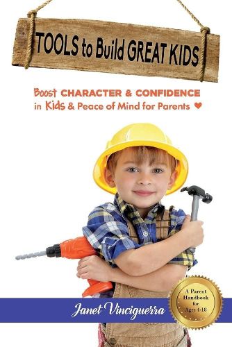 Cover image for Tools to Build Great Kids: Boost Character & Confidence in Kids & Peace of Mind for Parents