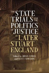 Cover image for The State Trials and the Politics of Justice in Later Stuart England
