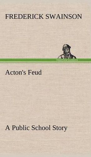 Cover image for Acton's Feud A Public School Story