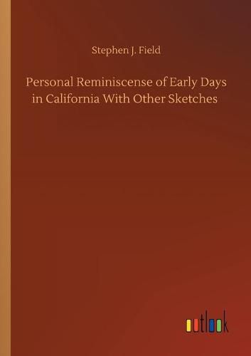 Cover image for Personal Reminiscense of Early Days in California With Other Sketches