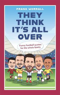 Cover image for They Think It's All Over: Funny football quotes for all the family