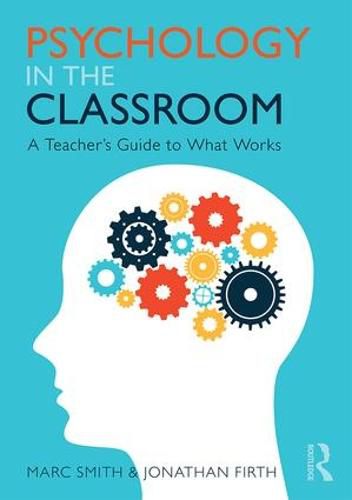 Psychology in the Classroom: A Teacher's Guide to What Works