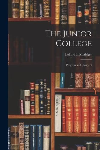 Cover image for The Junior College: Progress and Prospect
