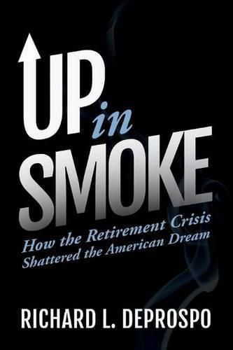 Cover image for Up in Smoke: How the Retirement Crisis Shattered the American Dream