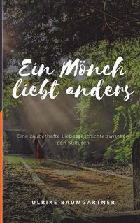 Cover image for Ein Moench liebt anders: Eine Zauberhafte Liebesgeschichte zwischen den Kulturen