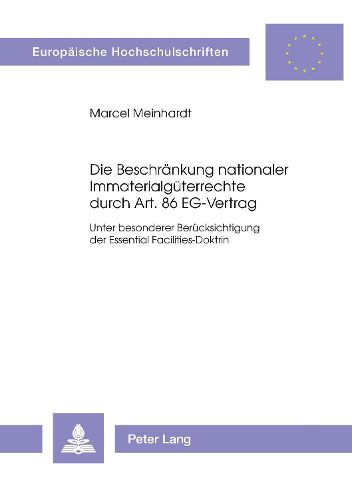 Cover image for Die Beschraenkung Nationaler Immaterialgueterrechte Durch Art. 86 Eg-Vertrag: Unter Besonderer Beruecksichtigung Der Essential Facilities-Doktrin