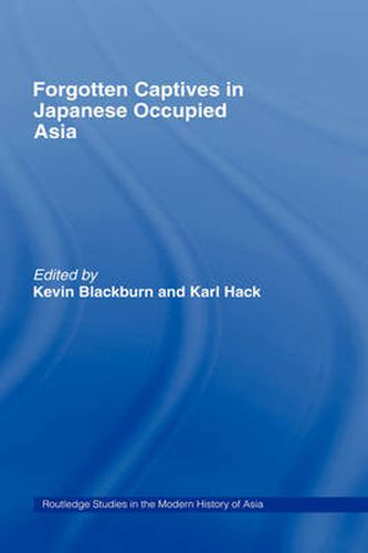 Cover image for Forgotten Captives in Japanese-Occupied Asia