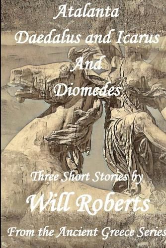 Cover image for Atalanta, Daedalus and Icarus, Diomedes