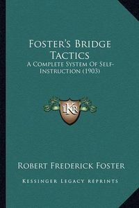 Cover image for Foster's Bridge Tactics: A Complete System of Self-Instruction (1903)