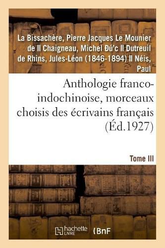 Cover image for Anthologie Franco-Indochinoise, Morceaux Choisis Des Ecrivains Francais. Tome III
