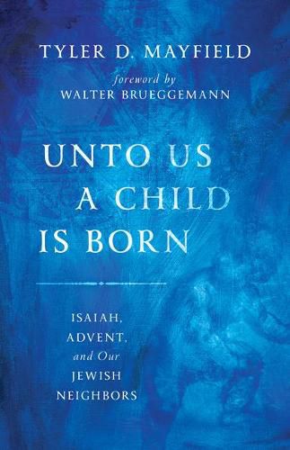 Cover image for Unto Us a Child is Born: Isaiah, Advent, and Our Jewish Neighbors