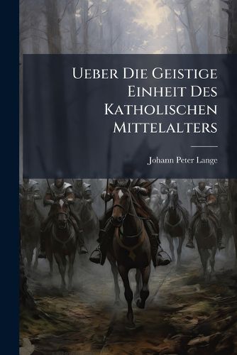 Cover image for Ueber Die Geistige Einheit Des Katholischen Mittelalters