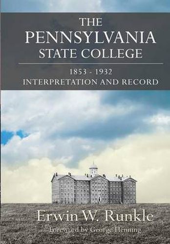 Cover image for The Pennsylvania State College 1853-1932: Interpretation and Record