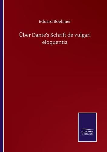 UEber Dante's Schrift de vulgari eloquentia