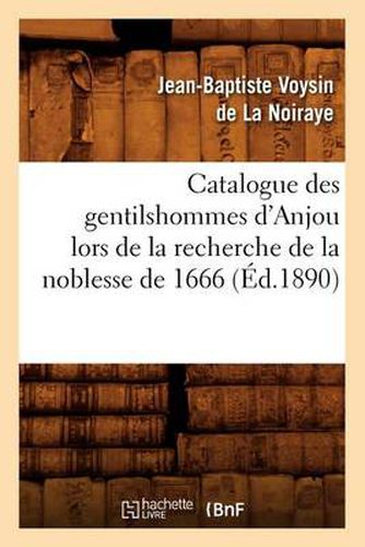 Cover image for Catalogue Des Gentilshommes d'Anjou Lors de la Recherche de la Noblesse de 1666 (Ed.1890)