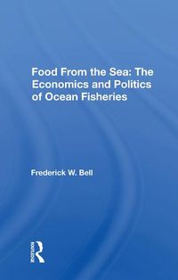 Cover image for Food From the Sea: The Economics and Politics of Ocean Fisheries: The Economics And Politics Of Ocean Fisheries