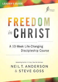 Cover image for Freedom in Christ Course Leader's Guide: A 10-Week Life-Changing Discipleship Course