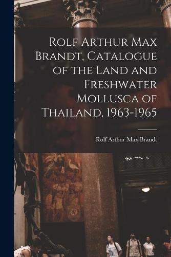 Cover image for Rolf Arthur Max Brandt, Catalogue of the Land and Freshwater Mollusca of Thailand, 1963-1965