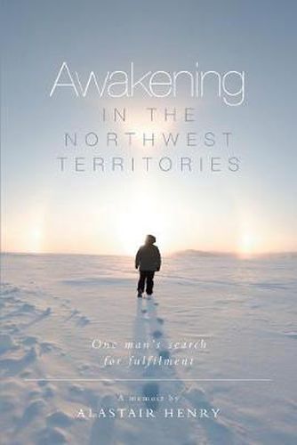 Cover image for Awakening in the Northwest Territories: One man's search for fulfilment