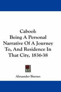 Cover image for Cabool: Being a Personal Narrative of a Journey To, and Residence in That City, 1836-38