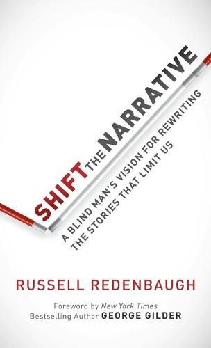 Cover image for Shift the Narrative: A Blind Man's Vision for Rewriting the Stories that Limit Us