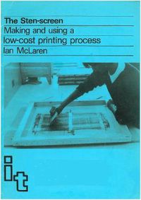 Cover image for Sten-screen: Making and Using a Low-cost Printing Process