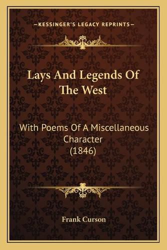 Cover image for Lays and Legends of the West: With Poems of a Miscellaneous Character (1846)