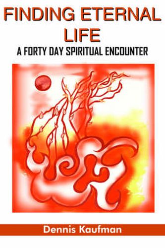 Cover image for Finding Eternal Life: A Forty Day Spiritual Encounter