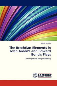 Cover image for The Brechtian Elements in John Arden's and Edward Bond's Plays