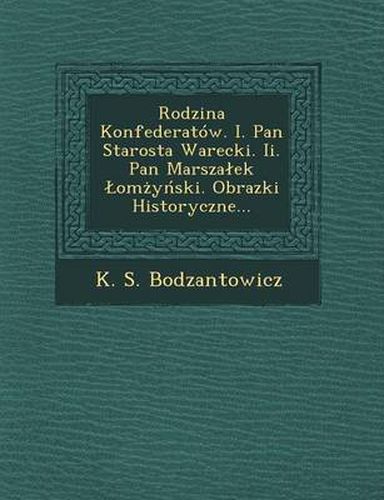 Rodzina Konfederatow. I. Pan Starosta Warecki. II. Pan Marsza Ek Om y Ski. Obrazki Historyczne...