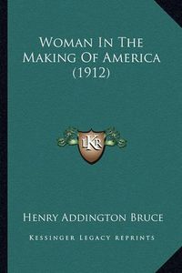 Cover image for Woman in the Making of America (1912)