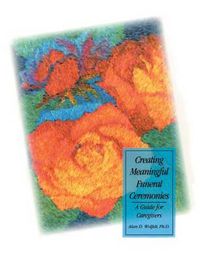 Cover image for Creating Meaningful Funeral Ceremonies: A Guide for Caregivers