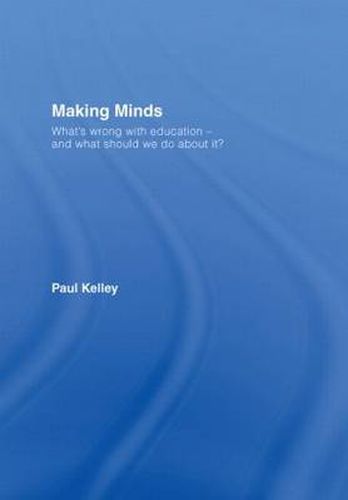 Making Minds: What's Wrong with Education - and What Should We Do about It?
