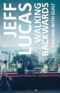 Cover image for Walking Backwards: Dealing with Guilt