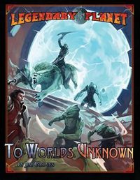 Cover image for Legendary Planet: To Worlds Unknown (5th Edition)