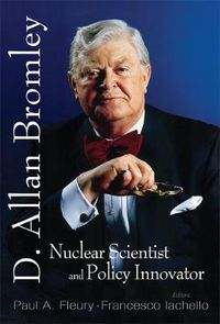 Cover image for In Memory Of D Allan Bromley -- Nuclear Scientist And Policy Innovator - Proceedings Of The Memorial Symposium