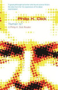 Cover image for Human Is?: A Philip K. Dick Reader