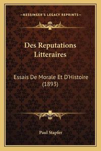 Cover image for Des Reputations Litteraires: Essais de Morale Et D'Histoire (1893)