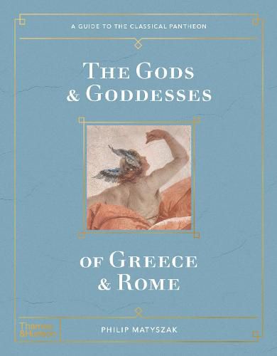 The Gods and Goddesses of Greece and Rome: A Guide to the Classical Pantheon