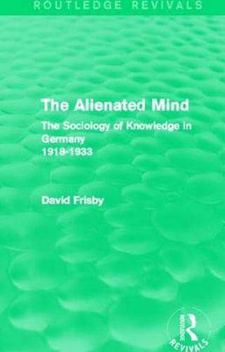 Cover image for The Alienated Mind: The Sociology of Knowledge in Germany 1918 - 1933