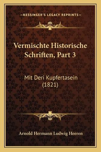 Vermischte Historische Schriften, Part 3: Mit Deri Kupfertasein (1821)