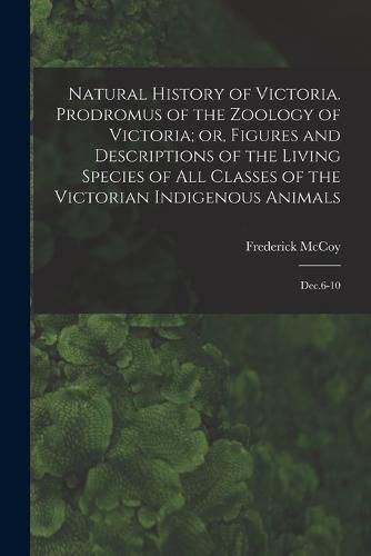 Cover image for Natural History of Victoria. Prodromus of the Zoology of Victoria; or, Figures and Descriptions of the Living Species of all Classes of the Victorian Indigenous Animals