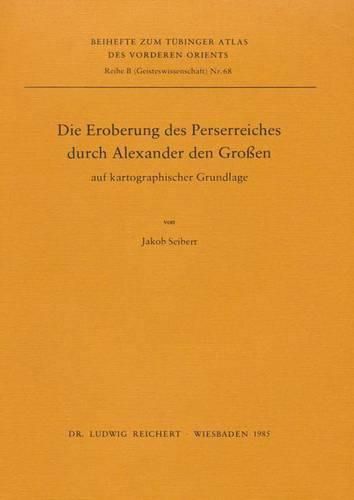Cover image for Die Eroberung Des Perserreiches Durch Alexander D. Gr. Auf Kartographischer Grundlage