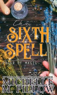 Cover image for The Sixth Spell: A Paranormal Women's Fiction Romance Novel