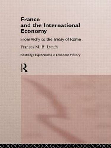 Cover image for France and the International Economy: From Vichy to the Treaty of Rome