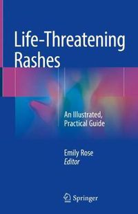 Cover image for Life-Threatening Rashes: An Illustrated, Practical Guide