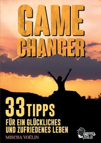 Cover image for Game Changer: 33 Tipps fur ein gluckliches und zufriedenes Leben